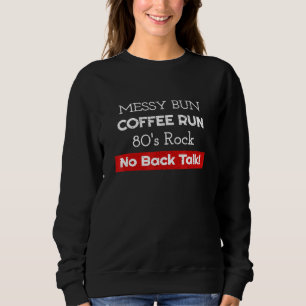 Messy Bun Coffee 80s Rock No Backtalk Mum Sweatshirt