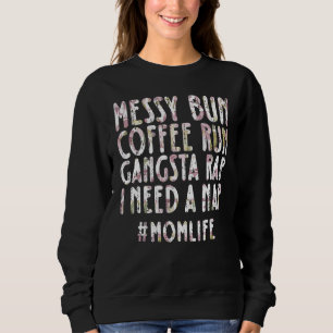Messy Bun Coffee Run Gangsta Rap I Need a Nap Mama Sweatshirt