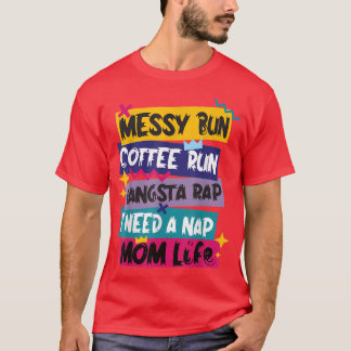 Messy Bun Coffee Run Gangsta Rap I Need A Naps Mum T-Shirt