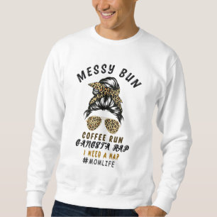 Messy Bun Coffee Run Gangsta Rap Mum Life Hair Leo Sweatshirt