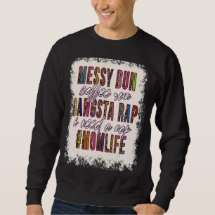 Messy Bun Coffee Run Gangsta Rap Mum Life Mothers Sweatshirt