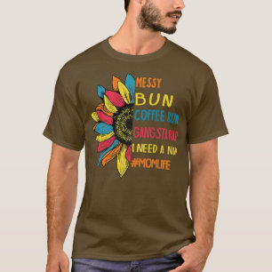 Messy Bun Coffee Run Gangsta Rap Nap Tee Mum Life 