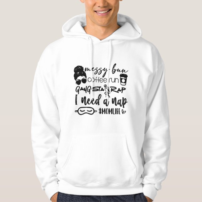 Messy bun coffee run gangster rap I need a nap Hoodie (Front)
