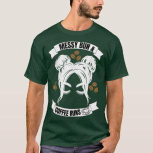 Messy Bun & Coffee Runs T-Shirt