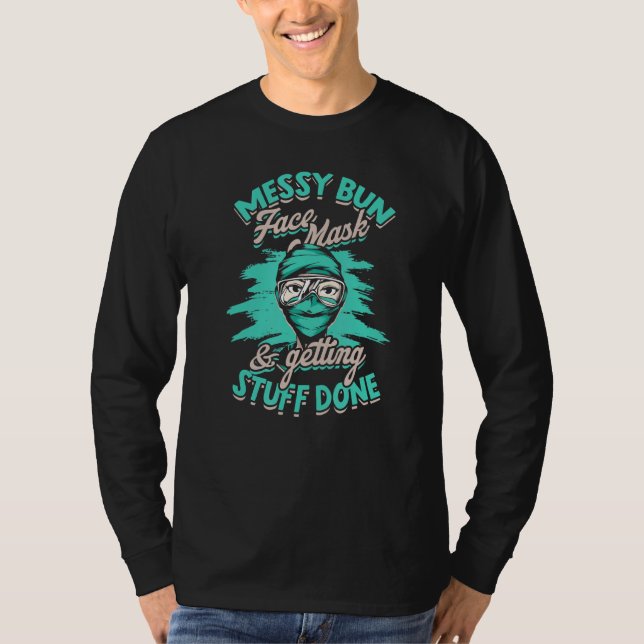 Messy Bun Face Mask & Getting Stuff Done  Mri Radi T-Shirt (Front)