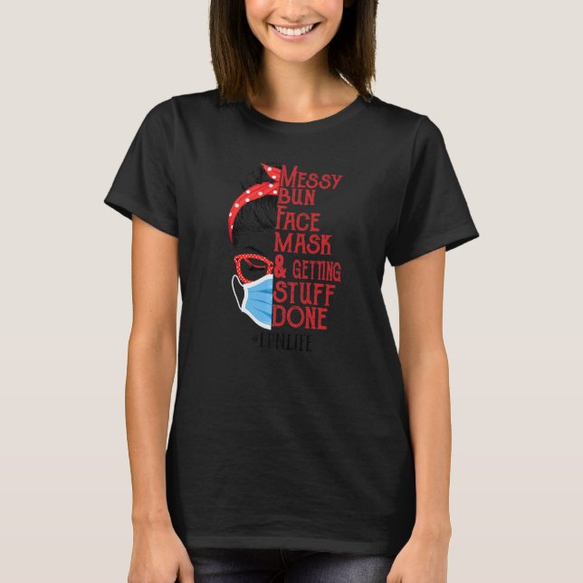 Messy Bun Face Masks And Getting Stuff Done Lpn T-Shirt (Front)