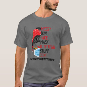 Messy Bun Facemask Getting Stuff Done Activity Dir T-Shirt