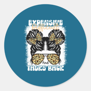 Messy Bun Funny Backtalk, Expensive Difficult And Classic Round Sticker