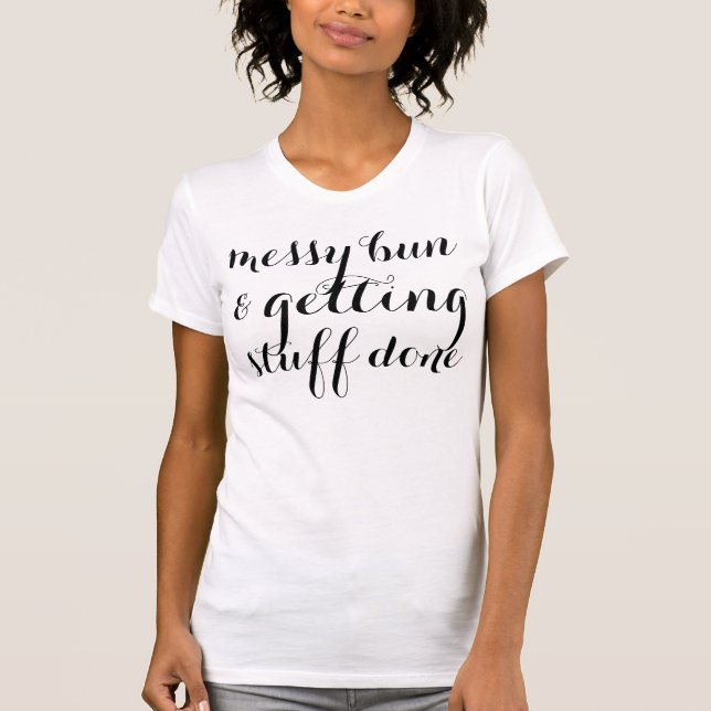 Messy bun & getting stuff done funny hipster T-Shirt (Front)