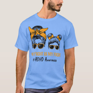 Messy Bun Hair Her Fight Is My Fight ADHD Mum ADHD T-Shirt