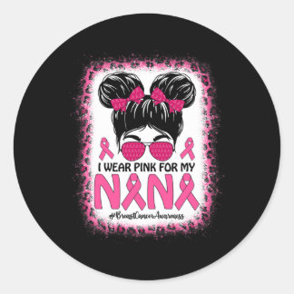 Messy Bun I Wear Pink For My Nana Breast Cancer Aw Classic Round Sticker