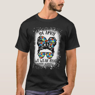 Messy Bun In April We Wear Blue Autism Awareness M T-Shirt