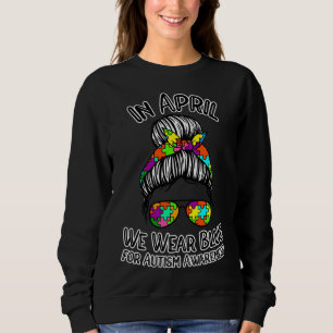 Messy Bun In April We Wear Blue For Autism Awarene Sweatshirt