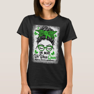 Messy Bun In May We Wear Green Mental Health Aware T-Shirt