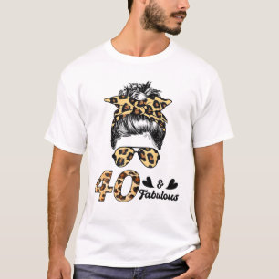 Messy Bun Leopard 40Th Birthday 40 Years Old Fabul T-Shirt