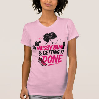 Messy Bun Mom Life Getting Done Design T-Shirt