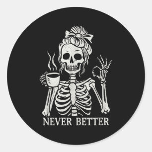 Messy Bun Never Better Skeleton Classic Round Sticker