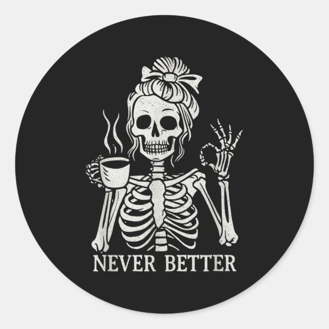 Messy Bun Never Better Skeleton  Classic Round Sticker (Front)
