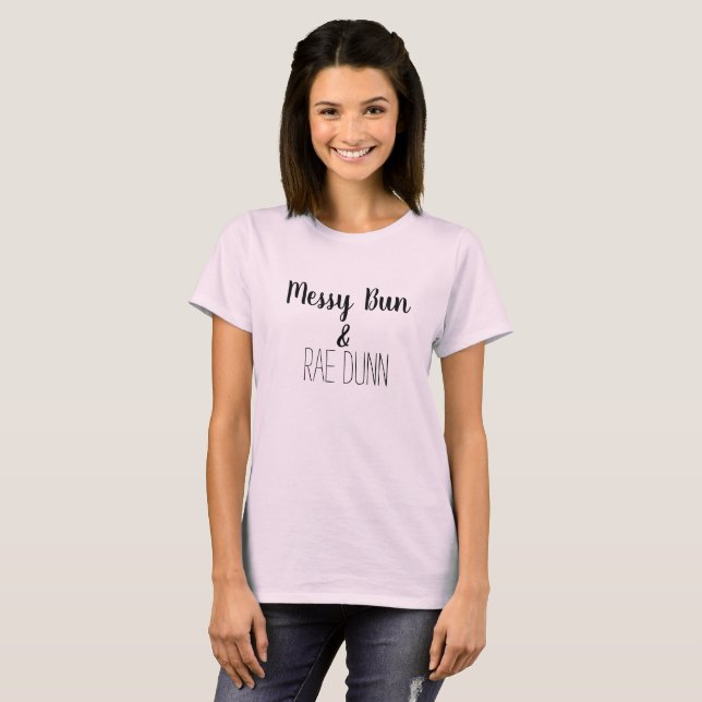 Messy Bun & RAE DUNN Tshirt (Front Full)