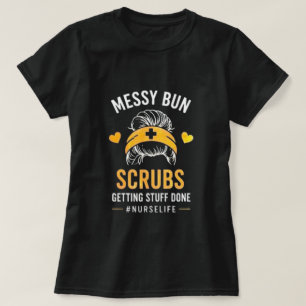 Messy Bun Scrubs Nurse Life Quote T-Shirt