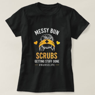 Messy Bun Scrubs Nurse Life Quote T-Shirt