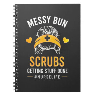 Messy Bun Scrubs Nurse Life Quote T-Shirt Notebook