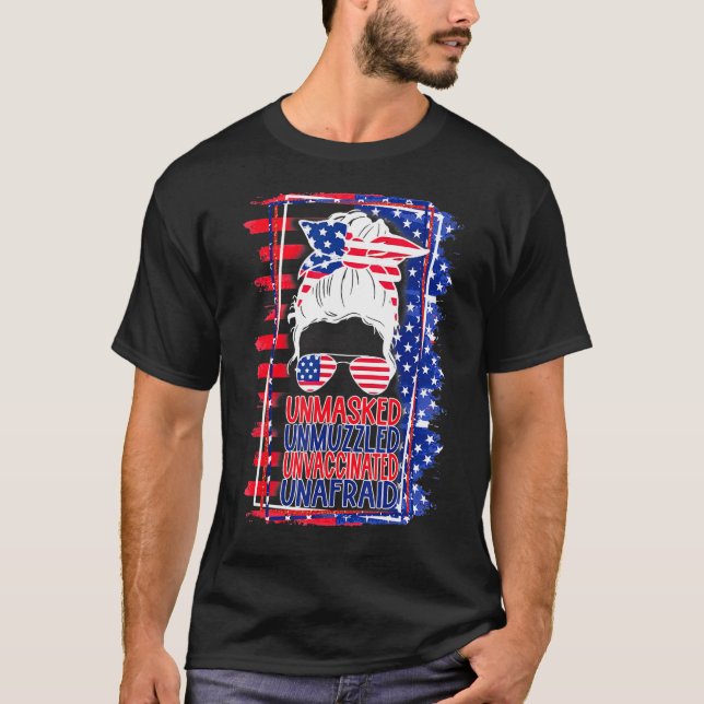 Messy Bun Unmasked Unmuzzled Unvaccinated Unafraid T-Shirt (Front)