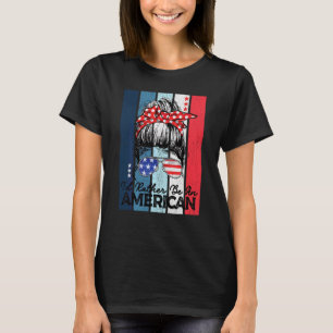 Messy Bun Usa Flag Women 4th Of July I D Rather Be T-Shirt