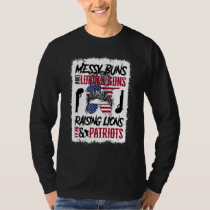 Messy Buns And Loaded Guns Raising Lions And Patri T-Shirt