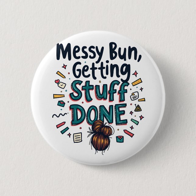 Messy Buns Getting Stuff Done Funny Mum  6 Cm Round Badge (Front)