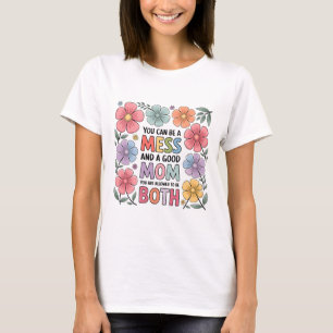 Messy but Good Mum Shirt   Floral Motherhood Tee