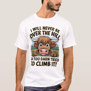 Messy Cow Never Be Over Hill Too Darn Tired Climb T-Shirt