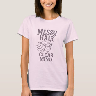 Messy Hair, Clear Mind T-Shirt