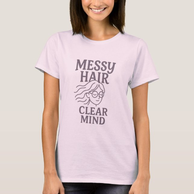 Messy Hair, Clear Mind T-Shirt (Front)