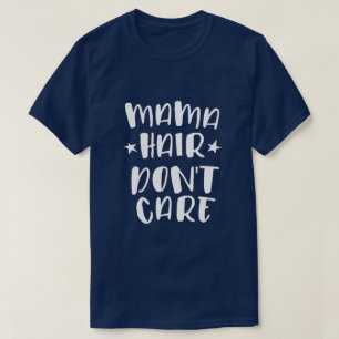 Messy Hair, Don't Care T-Shirt