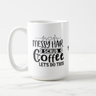 Messy Hair scrub coffee let's do this Funny Nurse Mug