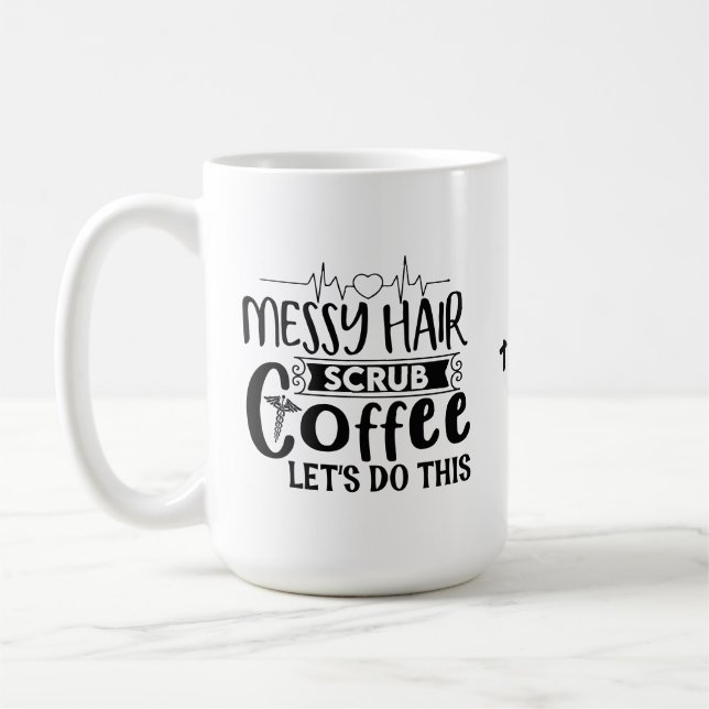 Messy Hair scrub coffee let's do this Funny Nurse  Mug (Left)