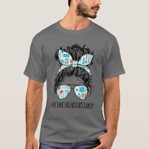 Messy Hair Woman Bun Medical Assistant Nurse Life T-Shirt