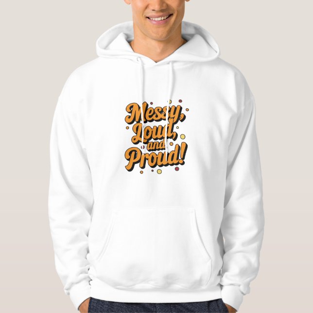"Messy Loud & Proud" Hoodie (Front)