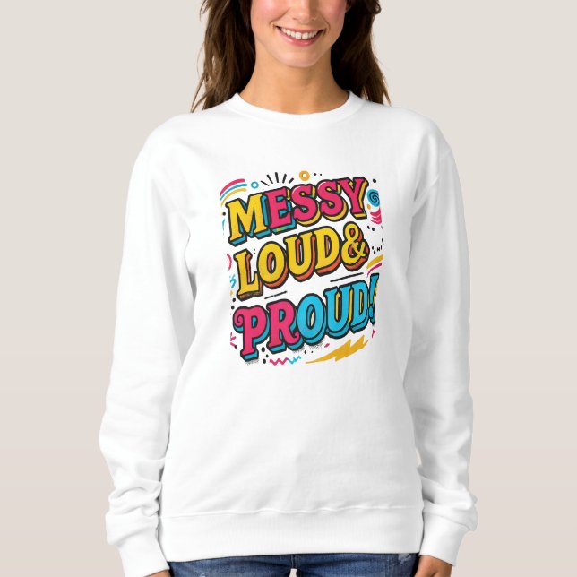"Messy Loud & Proud" Sweatshirt (Front)