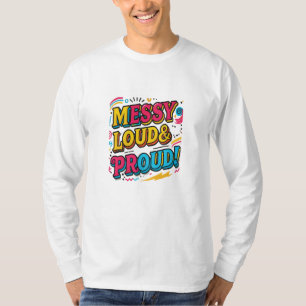 "Messy Loud & Proud" T-Shirt