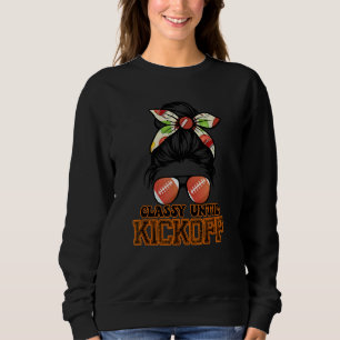 Mesy Bun Classy Until Kickoff American Football Sweatshirt
