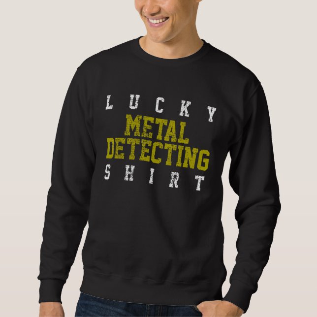 Metal Detecting Detector Sweatshirt (Front)