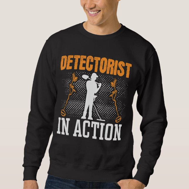 Metal Detecting Detectorist In Action Metal Detect Sweatshirt (Front)