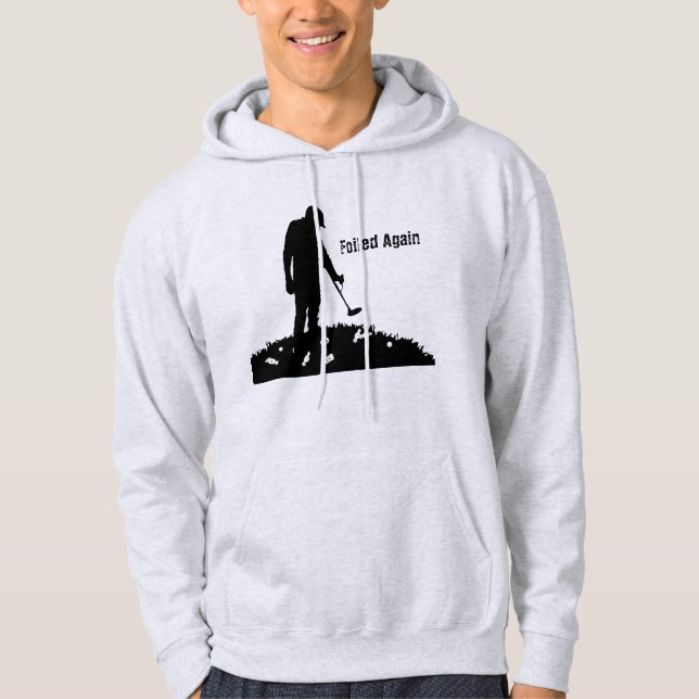 Metal Detecting - Foiled Again - Hoodie (Front)