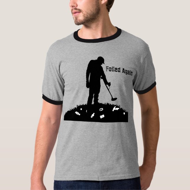 Metal Detecting - Foiled Again - T-Shirt (Front)