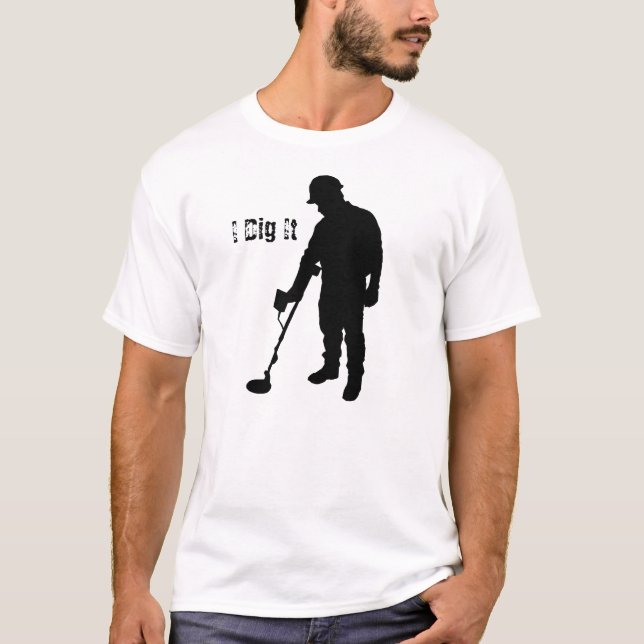 Metal Detecting - I Dig It - T-Shirt (Front)