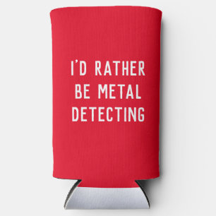METAL DETECTING I'D RATHER BE GIFT HOLDER SELTZER CAN COOLER