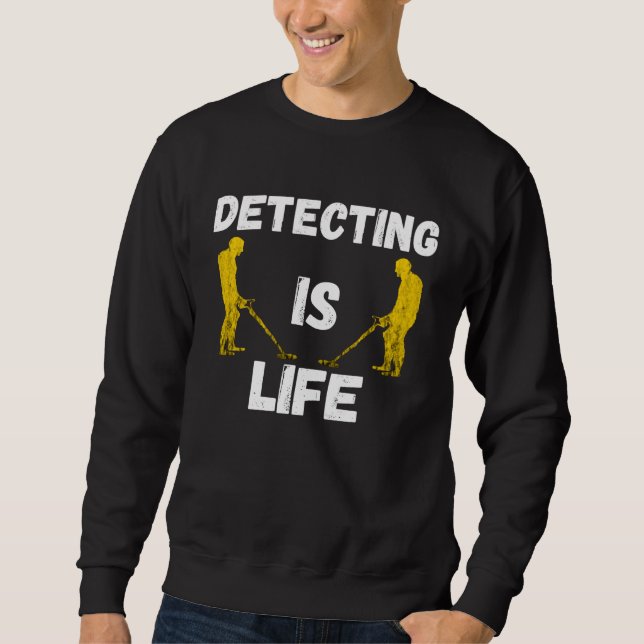 Metal Detecting Is Life Probe Treasure Hunt Sundle Sweatshirt (Front)