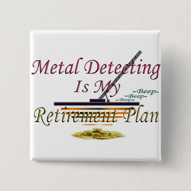 Metal Detecting Is My Retirement Plan 15 Cm Square Badge (Front)